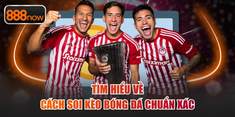 Tìm hiểu về cách soi kèo bóng đá chuẩn xác
