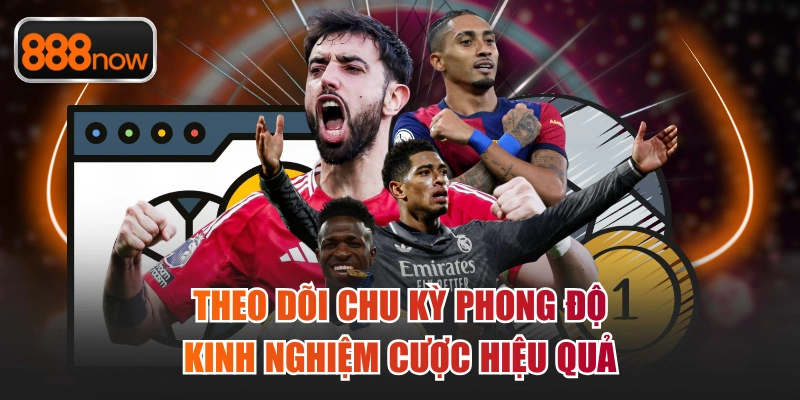 Theo dõi chu kỳ phong độ kinh nghiệm cược hiệu quả