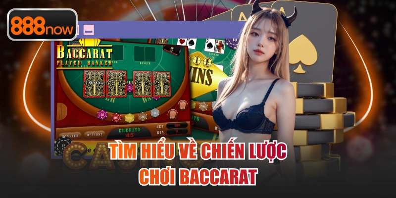 Tìm hiểu về chiến lược chơi Baccarat hiệu quả