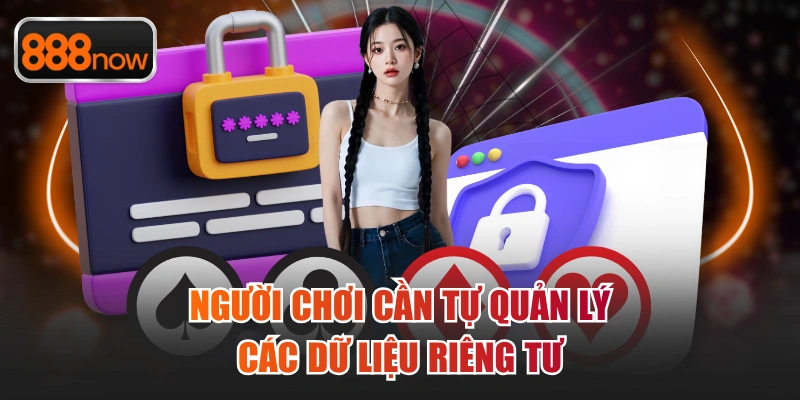 Người chơi cần tự quản lý các dữ liệu riêng tư