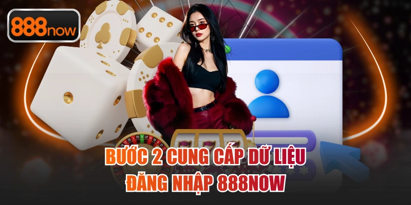 Bước 2 cung cấp dữ liệu đăng nhập 888now 