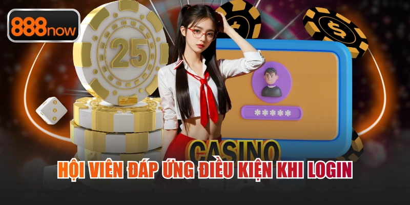 Hội viên đáp ứng điều kiện khi login