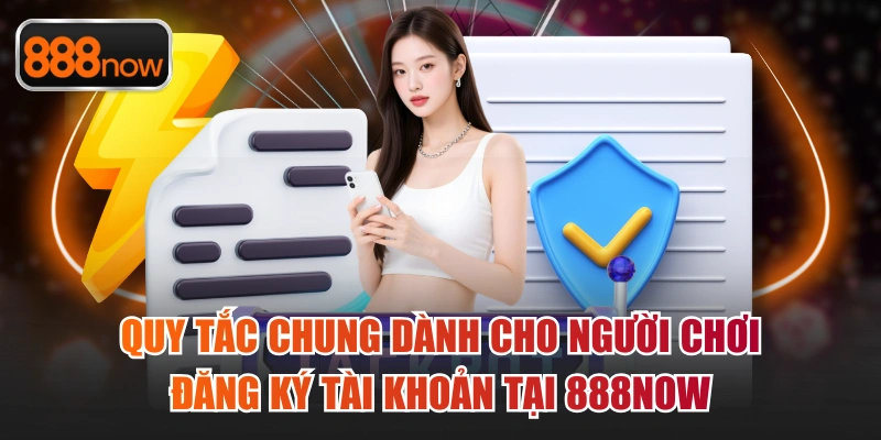 Quy định chung cho quá trình đăng ký và sử dụng account của hội viên