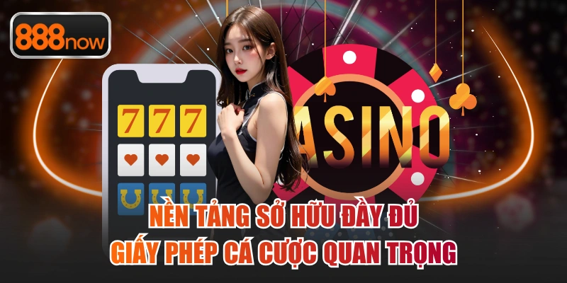 Nền tảng sở hữu đầy đủ giấy phép cá cược quan trọng