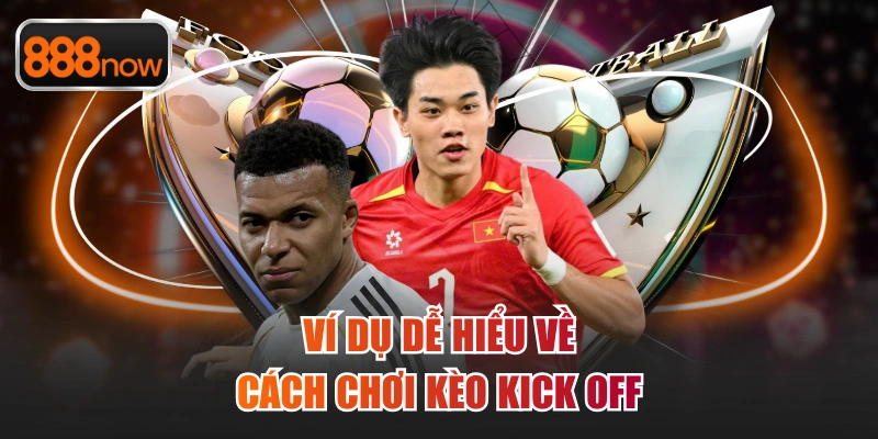 Ví dụ dễ hiểu về cách chơi kèo kick off