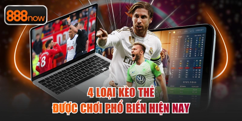 4 loại kèo thẻ được chơi phổ biến hiện nay