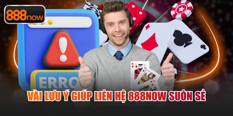 Vài lưu ý giúp liên hệ 888now suôn sẻ