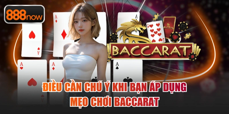 Điều cần chú ý khi bạn áp dụng mẹo chơi baccarat