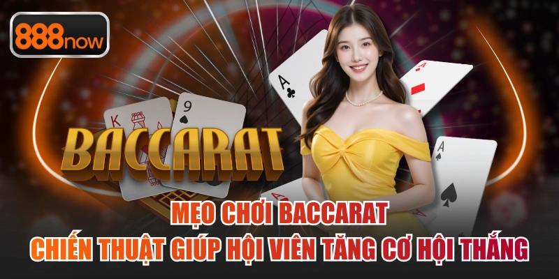 Mẹo Chơi Baccarat – Chiến Thuật Giúp Hội Viên Tăng Cơ Hội Thắng