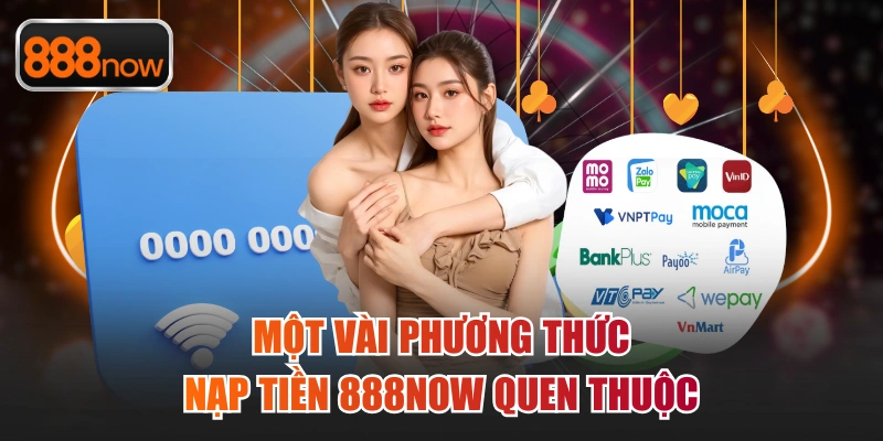 Một vài phương thức nạp tiền 888now quen thuộc