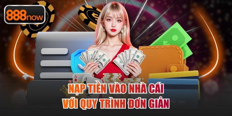 Nạp tiền vào nhà cái với quy trình đơn giản