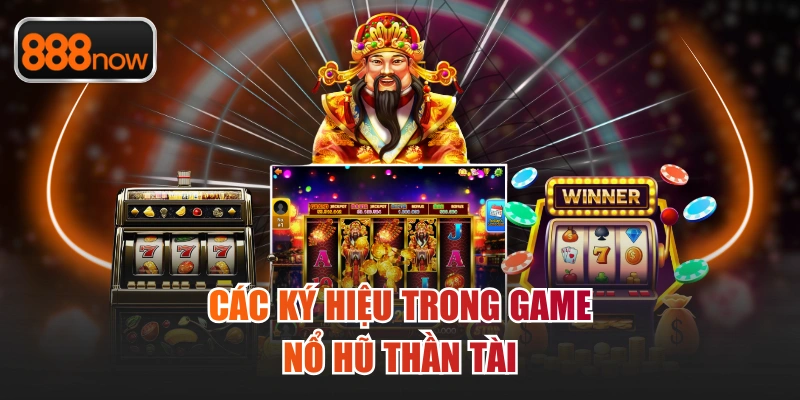 Các ký hiệu trong game nổ hũ Thần Tài
