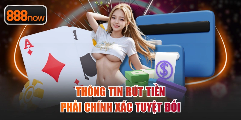 Thông tin rút tiền phải chính xác tuyệt đối