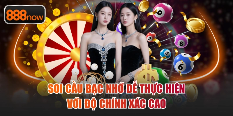 Soi cầu bạc nhớ dễ thực hiện với độ chính xác cao