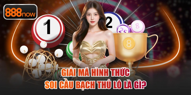 Giải mã hình thức soi cầu bạch thủ lô là gì?