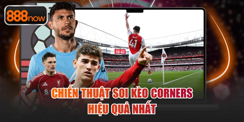 Chiến thuật soi kèo Corners hiệu quả nhất