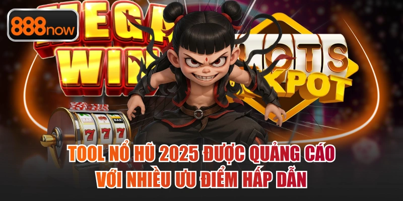 Tool nổ hũ 2025 được quảng cáo với nhiều ưu điểm hấp dẫn